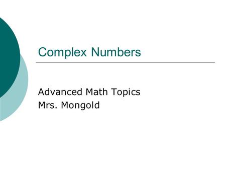 Complex Numbers Advanced Math Topics Mrs. Mongold.