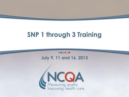 SNP 1 through 3 Training July 9, 11 and 16, 2013.