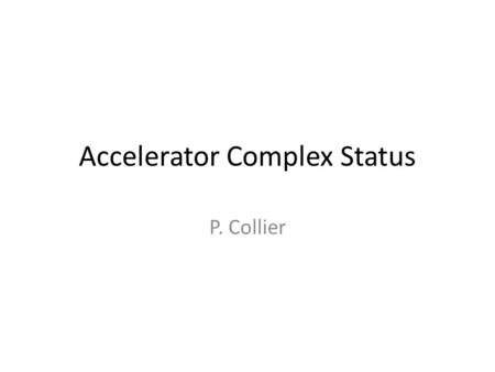 Accelerator Complex Status P. Collier. Linac2, Booster and PS Startup on-time, according to the schedule. Only minor problems Rapidly set-up the major.