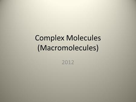 Complex Molecules (Macromolecules)