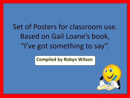 Set of Posters for classroom use. Based on Gail Loanes book, Ive got something to say.
