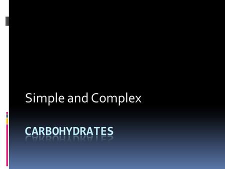Simple and Complex Carbohydrates.