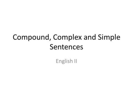 Compound, Complex and Simple Sentences