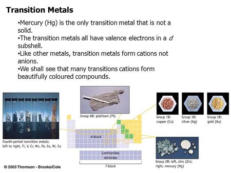 Transition Metals Mercury (Hg) is the only transition metal that is not a solid. The transition metals all have valence electrons in a d subshell. Like.