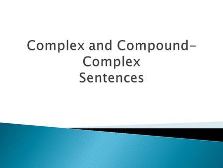 A complex sentence has an independent clause joined by one or more dependent clauses. A complex sentence always has a subordinating conjunction, such.