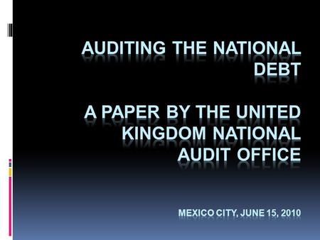 Auditing national debt increasing complexity and importance Size of the national debt political interest Failure to accurately auditing the true level.
