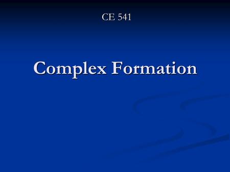 CE 541 Complex Formation.