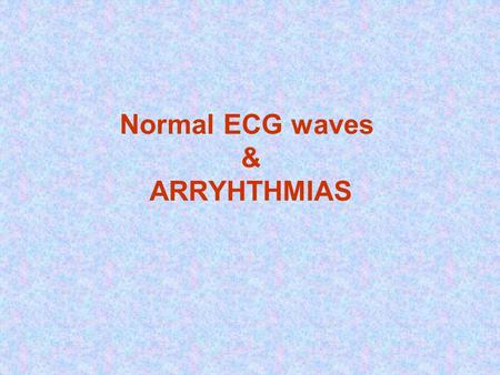Normal ECG waves & ARRYHTHMIAS