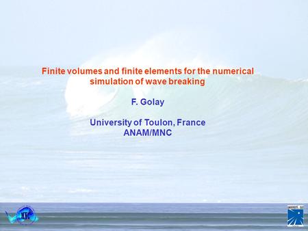 Numerical Simulation of Complex and Multiphase Flows 18 th – 22 nd April 20005 Porquerolles 1/24 Finite volumes and finite elements for the numerical simulation.