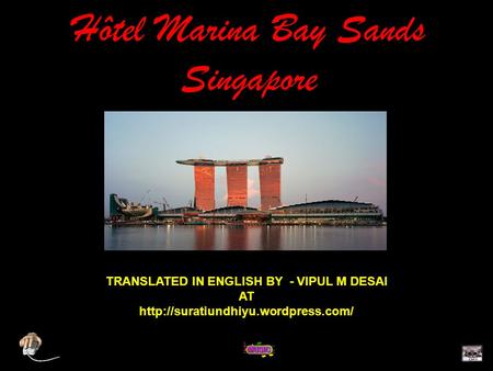 Hôtel Marina Bay Sands Singapore TRANSLATED IN ENGLISH BY - VIPUL M DESAI AThttp://suratiundhiyu.wordpress.com/