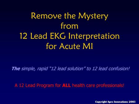Remove the Mystery from 12 Lead EKG Interpretation for Acute MI