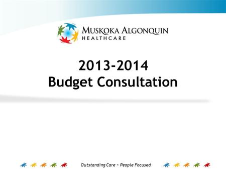 Outstanding Care ~ People Focused 2013-2014 Budget Consultation.