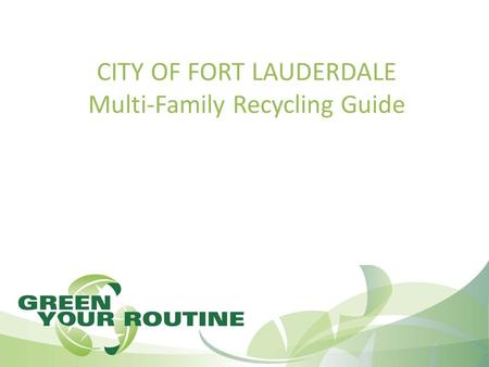CITY OF FORT LAUDERDALE Multi-Family Recycling Guide.