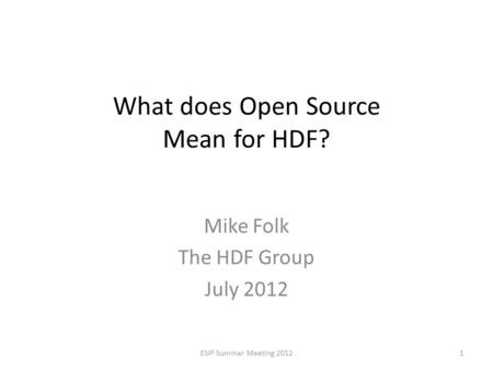 What does Open Source Mean for HDF? Mike Folk The HDF Group July 2012 ESIP Summer Meeting 20121.