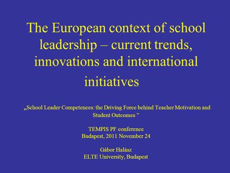 The European context of school leadership – current trends, innovations and international initiativesSchool Leader Competences: the Driving Force behind.