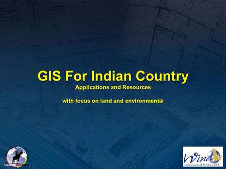 Introduction. GIS For Indian Country Applications and Resources with focus on land and environmental.