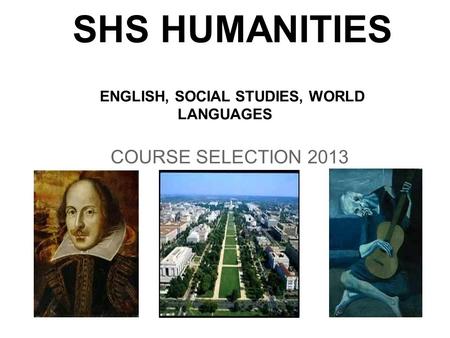 SHS HUMANITIES ENGLISH, SOCIAL STUDIES, WORLD LANGUAGES COURSE SELECTION 2013.