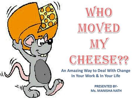 The Who Moved My Cheese Change Agent Model Ppt Download