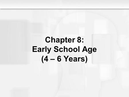 Chapter 8: Early School Age (4 – 6 Years)