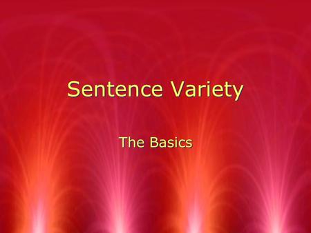 Sentence Variety The Basics. What is it? RGood writing offers the reader a mixture of sentence types and sentence constructions. RThis is called sentence.