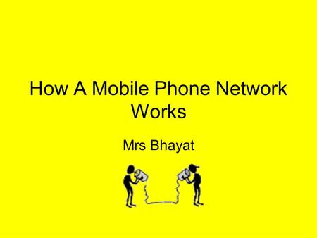 How A Mobile Phone Network Works Mrs Bhayat. WALT (We Are Learning To) Understand how a mobile phone network works. What a control channel is. The process.