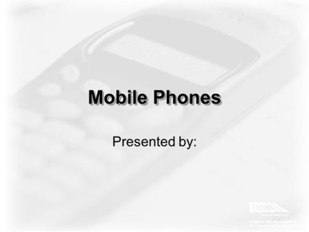 Mobile Phones Presented by:. Mobile Phones Introduction How many mobile phones are in use What are their effects on driving? How does this change the.