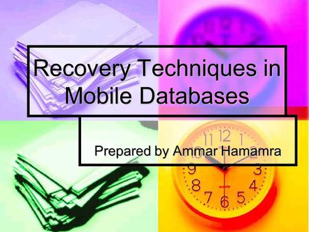 Recovery Techniques in Mobile Databases Prepared by Ammar Hamamra.