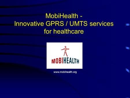 MobiHealth - Innovative GPRS / UMTS services for healthcare www.mobihealth.org.