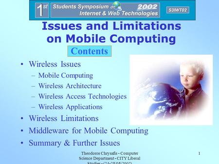 Theodoros Chrysafis - Computer Science Department - CITY Liberal Studies - (24-25/05/2002) 1 Issues and Limitations on Mobile Computing Contents Wireless.