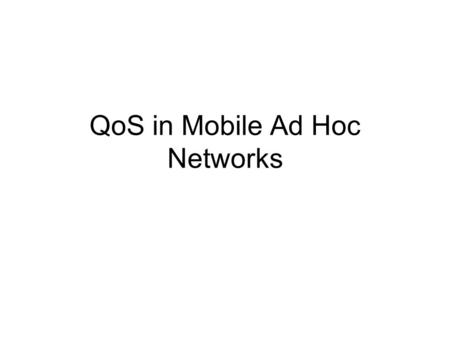 QoS in Mobile Ad Hoc Networks