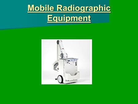 Mobile Radiographic Equipment. Introduction In-patients who could not leave their beds In-patients who could not leave their beds Surgeons who required.