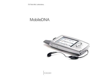 MobileDNA FX Palo Alto Laboratory 10.08.2001. 2 Mobile DNA our mobile* devices* * changing easily in expression, mood, purpose – Websters Universal *