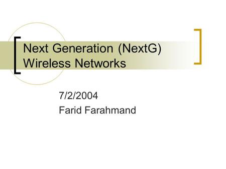 Next Generation (NextG) Wireless Networks 7/2/2004 Farid Farahmand.