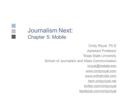 Journalism Next: Chapter 5: Mobile Cindy Royal, Ph.D Assistant Professor Texas State University School of Journalism and Mass Communication