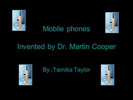 Mobile phones Invented by Dr. Martin Cooper