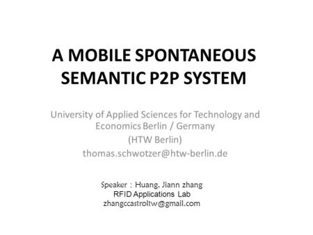 A MOBILE SPONTANEOUS SEMANTIC P2P SYSTEM University of Applied Sciences for Technology and Economics Berlin / Germany (HTW Berlin)