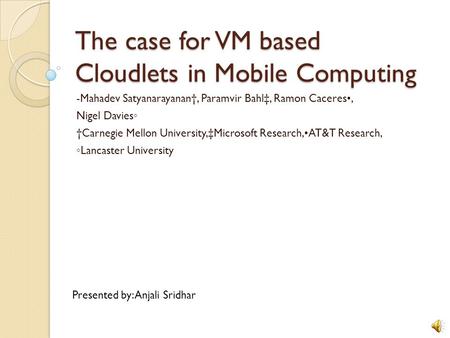 The case for VM based Cloudlets in Mobile Computing