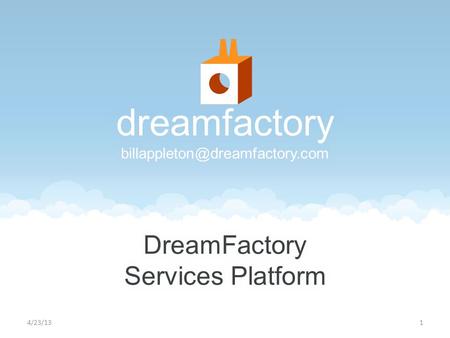 4/23/131. What were announcing A new mobile development architecture: the DreamFactory Services Platform Designed specifically for enterprise developers.