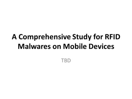 A Comprehensive Study for RFID Malwares on Mobile Devices TBD.