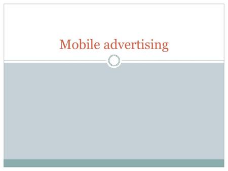 Mobile advertising. Mobile advertising lingo Impression – one instance shown online Click – the actual click PPC – pay per click CPM – cost per thousand.