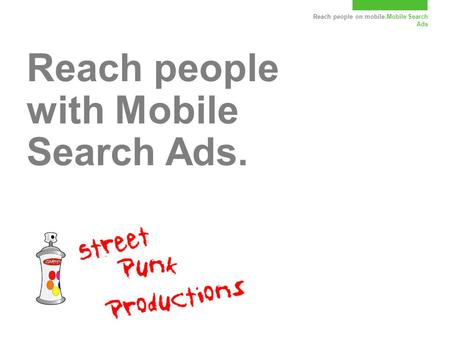 Reach people on mobile.Mobile Search Ads Reach people with Mobile Search Ads.