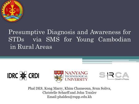 Presumptive Diagnosis and Awareness for STDs via SMS for Young Cambodian in Rural Areas Phal DES, Kong Marry, Khim Chameoun, Srun Soliva, Christelle Scharff.