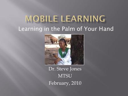 Dr. Steve Jones MTSU February, 2010 Learning in the Palm of Your Hand.