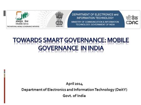 April 2014 Department of Electronics and Information Technology (DeitY) Govt. of India.