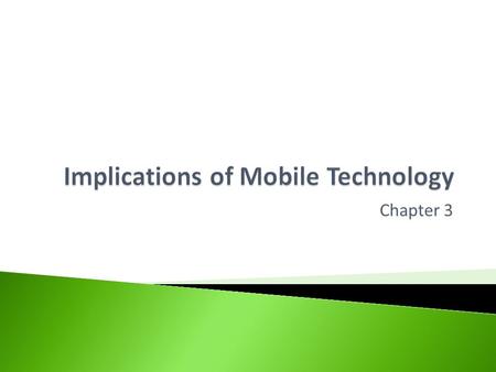 Chapter 3. Help you understand how to answer open ended questions which could be asked of you in the exam in relation to the implications of mobile technology.