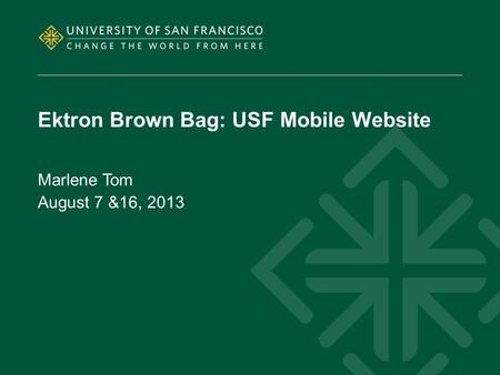 Ektron Brown Bag: USF Mobile Website Marlene Tom August 7 &16, 2013.