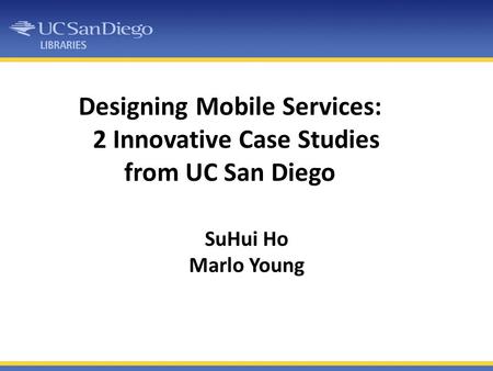 Designing Mobile Services: 2 Innovative Case Studies from UC San Diego