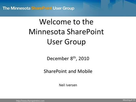 Meeting # 68  Meeting # 73 Welcome to the Minnesota SharePoint User Group December 8 th, 2010 SharePoint.