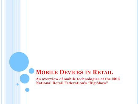M OBILE D EVICES IN R ETAIL An overview of mobile technologies at the 2014 National Retail Federations Big Show.