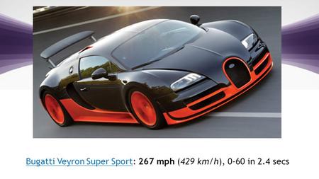 1 | © 2012 V-Key.com – Proprietary and Confidential Bugatti Veyron Super SportBugatti Veyron Super Sport: 267 mph (429 km/h), 0-60 in 2.4 secs.